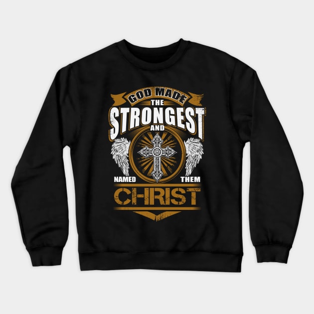 Christ Name T Shirt - God Found Strongest And Named Them Christ Gift Item Crewneck Sweatshirt by reelingduvet